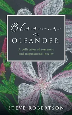 Květy oleandru: Sbírka romantické a inspirativní poezie - Blooms of Oleander: A collection of romantic and inspirational poetry