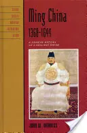 Čína dynastie Ming, 1368-1644: Stručné dějiny odolné říše - Ming China, 1368-1644: A Concise History of a Resilient Empire