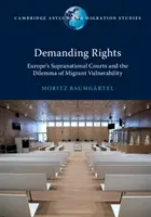 Požadování práv: Evropské nadnárodní soudy a dilema zranitelnosti migrantů - Demanding Rights: Europe's Supranational Courts and the Dilemma of Migrant Vulnerability