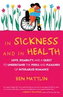 V nemoci i ve zdraví: Láska, postižení a snaha pochopit nebezpečí a potěšení románku s postižením: Zdraví a postižení. - In Sickness and in Health: Love, Disability, and a Quest to Understand the Perils and Pleasures of Interabled Romance