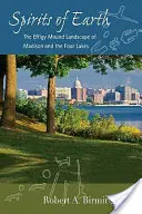 Duchové Země: Duchaři z Madisonu a Čtyř jezer (The Effigy Mound Landscape of Madison and the Four Lakes) - Spirits of Earth: The Effigy Mound Landscape of Madison and the Four Lakes