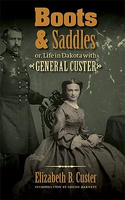 Boty a sedla: Aneb život v Dakotě s generálem Custerem - Boots and Saddles: Or, Life in Dakota with General Custer