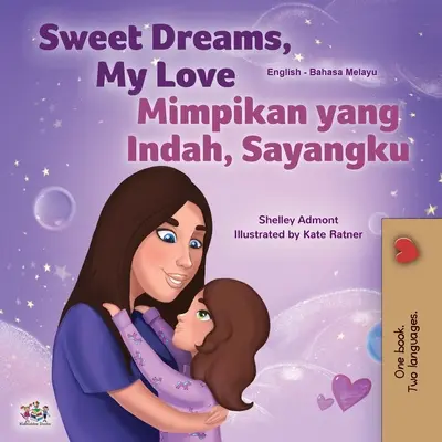 Sweet Dreams, My Love (Anglicko-malajská dvojjazyčná kniha pro děti) - Sweet Dreams, My Love (English Malay Bilingual Book for Kids)