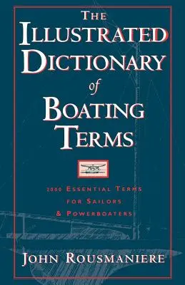 Ilustrovaný slovník lodních termínů: 2000 základních pojmů pro jachtaře a motoristy. - The Illustrated Dictionary of Boating Terms: 2000 Essential Terms for Sailors and Powerboaters