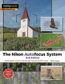 Systém automatického zaostřování Nikon: Zaostřování pro pokaždé ostré snímky: Návod, jak se naučit ostřit - The Nikon Autofocus System: Mastering Focus for Sharp Images Every Time