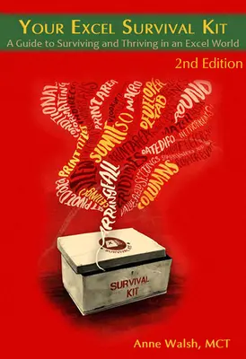 Vaše sada pro přežití v Excelu, 2. vydání: Příručka pro přežití a prosperitu ve světě Excelu 2. vydání - Your Excel Survival Kit 2nd Edition: A Guide to Surviving and Thriving in an Excel World