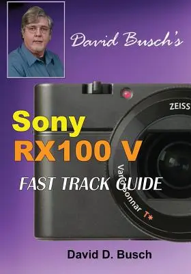 RYCHLÝ PRŮVODCE DAVIDA BUSCHA po fotoaparátu Sony Cyber-shot DSC-RX100 V - DAVID BUSCH'S Sony Cyber-shot DSC-RX100 V FAST TRACK GUIDE