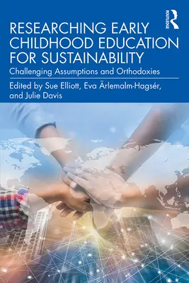 Výzkum předškolního vzdělávání pro udržitelnost: Zpochybňování předpokladů a ortodoxií - Researching Early Childhood Education for Sustainability: Challenging Assumptions and Orthodoxies