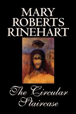 The Circular Staircase by Mary Roberts Rinehart, Beletrie, Klasika, Záhady a detektivky - The Circular Staircase by Mary Roberts Rinehart, Fiction, Classics, Mystery & Detective