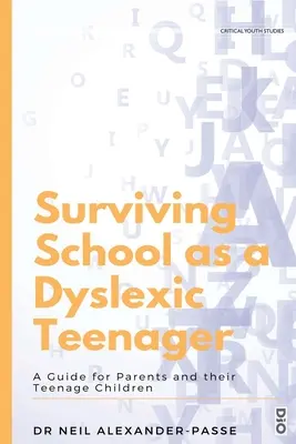 Jak přežít školu jako dospívající s dyslexií: Průvodce pro rodiče a jejich dospívající děti - Surviving School as a Dyslexic Teenager: A Guide for Parents and their Teenager Children