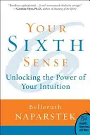 Váš šestý smysl: Odhalte sílu své intuice: Šestý smysl: kniha: Odhalte sílu své intuice - Your Sixth Sense: Unlocking the Power of Your Intuition