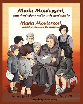 Maria Montessori, Una Rivoluzione Nelle Aule Scolastiche - Maria Montessori, tichá revoluce ve třídě: Maria Montessori: dvojjazyčná obrázková kniha o Marii Montessori, jejíž kniha je výzvou pro děti. - Maria Montessori, Una Rivoluzione Nelle Aule Scolastiche - Maria Montessori, a Quiet Revolution in the Classroom: A Bilingual Picture Book about Maria