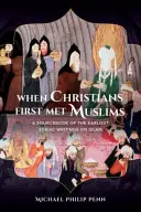 Když se křesťané poprvé setkali s muslimy: Vydání pramenů k nejstarším syrským spisům o islámu - When Christians First Met Muslims: A Sourcebook of the Earliest Syriac Writings on Islam