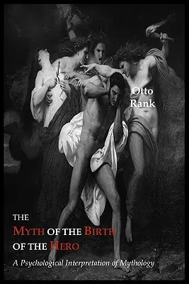 Mýtus o zrození hrdiny: psychologická interpretace mytologie - The Myth of the Birth of the Hero: A Psychological Interpretation of Mythology