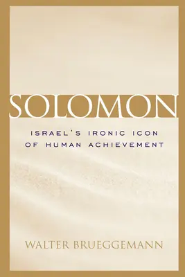 Šalamoun: Izraelská ironická ikona lidského úspěchu - Solomon: Israel's Ironic Icon of Human Achievement