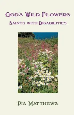 Boží divoké květiny: Svatí s postižením - God's Wild Flowers: Saints with Disabilities