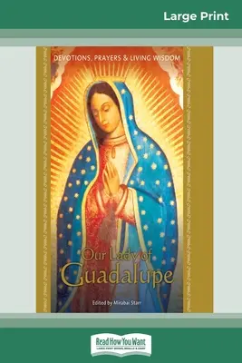 Panna Maria Guadalupská: Guadalupe: Pobožnosti, modlitby a živá moudrost (16pt Large Print Edition) - Our Lady of Guadalupe: Devotions, Prayers & Living Wisdom (16pt Large Print Edition)