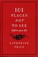 101 míst, která nesmíte vidět, než zemřete - 101 Places Not to See Before You Die