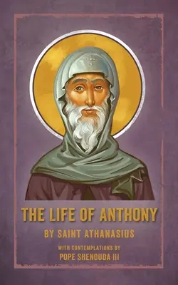 Život Antonínův: s úvahami papeže Šenudy III. - The Life of Anthony: With Contemplations by Pope Shenouda III