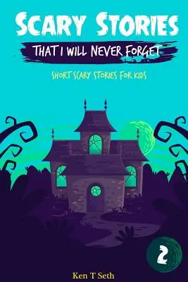 Děsivé příběhy, na které nikdy nezapomenu: Krátké strašidelné příběhy pro děti, na které nezapomenu - Scary Stories That I Will Never Forget: Short Scary Stories for Kids