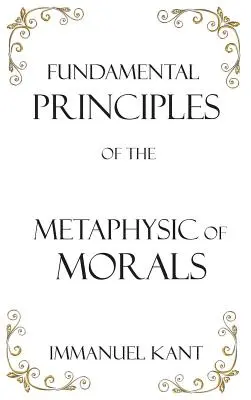 Základní principy metafyziky mravů - Fundamental Principles of the Metaphysic of Morals