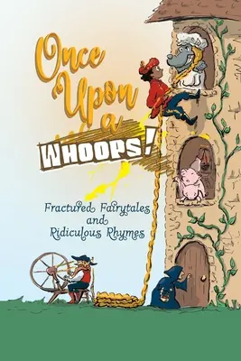 Jednou za čas: Zlomené pohádky a směšné říkanky - Once Upon a Whoops!: Fractured Fairytales and Ridiculous Rhymes