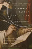 Stát se pastorálním teologem: Nové možnosti pro vedení církve - Becoming a Pastor Theologian: New Possibilities for Church Leadership