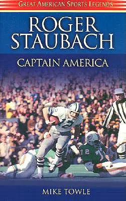 Roger Staubach: Kapitán Amerika - Roger Staubach: Captain America