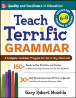 Teach Terrific Grammar, Grades 6-8: Kompletní gramatický program pro použití v každé třídě - Teach Terrific Grammar, Grades 6-8: A Complete Grammar Program for Use in Any Classroom