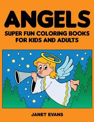 Andělé: Super zábavné omalovánky pro děti a dospělé - Angels: Super Fun Coloring Books for Kids and Adults