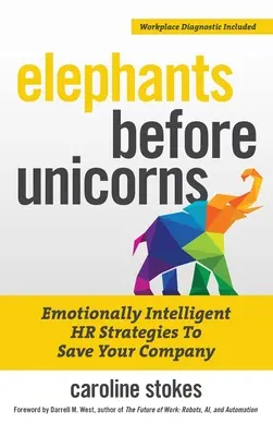 Elephants Before Unicorns: Emocionálně inteligentní HR strategie pro záchranu vaší společnosti - Elephants Before Unicorns: Emotionally Intelligent HR Strategies to Save Your Company