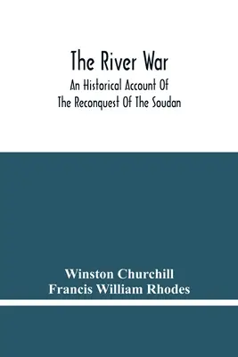 Válka na řece: historický popis znovudobytí Soudanu - The River War: An Historical Account Of The Reconquest Of The Soudan