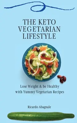 Keto vegetariánský životní styl: Keto vegetariánský recept: Zhubněte a buďte zdraví díky chutným vegetariánským receptům. - The Keto Vegetarian Lifestyle: Lose Weight & be Healthy with Yummy Vegetarian Recipes