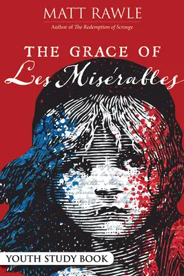 Grace of Les Miserables - kniha pro mládež ke studiu - The Grace of Les Miserables Youth Study Book