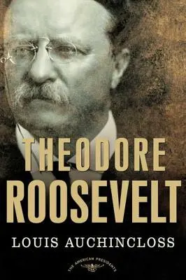 Theodore Roosevelt: The American Presidents Series: The American Presidents Series: The American Presidents Series: The American Presidents Series: The American Presidents Series: Roosevelt: 26. prezident, 1901-1909 - Theodore Roosevelt: The American Presidents Series: The 26th President, 1901-1909