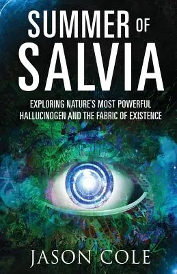 Léto šalvěje: Zkoumání nejsilnějšího halucinogenu přírody a struktury existence - Summer of Salvia: Exploring Nature's Most Powerful Hallucinogen and the Fabric of Existence