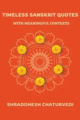 Nadčasové sanskrtské citáty: S významovými souvislostmi - Timeless Sanskrit Quotes: With Meaningful Contexts