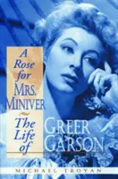 Růže pro paní Miniverovou: Život Greer Garsonové - A Rose for Mrs. Miniver: The Life of Greer Garson