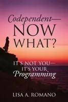 Codependent - Now What? Its Not You - Its Your Programming (Spoluzávislost - co teď?) - Codependent - Now What? Its Not You - Its Your Programming