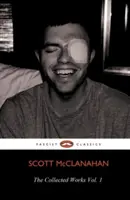 Sebrané spisy Scotta McClanahana, svazek 1 - The Collected Works of Scott McClanahan Vol. 1