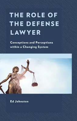 Úloha obhájce: Pojetí a vnímání v měnícím se systému - The Role of the Defense Lawyer: Conceptions and Perceptions Within a Changing System