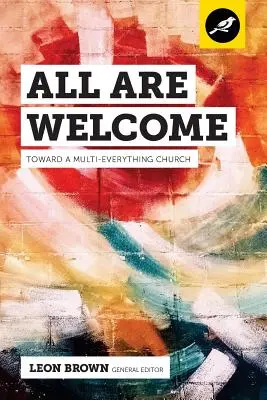 Všichni jsou vítáni: Na cestě k církvi, která je pro všechny - All Are Welcome: Toward a Multi-Everything Church
