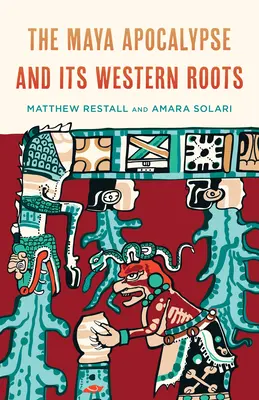 Mayská apokalypsa a její západní kořeny - The Maya Apocalypse and Its Western Roots