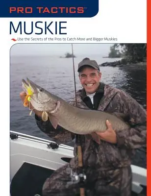 Pro taktiku(TM): Muskie: Taktika: Využijte tajemství profesionálů a chyťte více a větších mušketýrů. - Pro Tactics(TM): Muskie: Use the Secrets of the Pros to Catch More and Bigger Muskies
