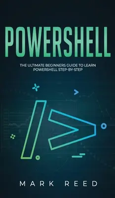 PowerShell: Příručka pro začátečníky, jak se naučit PowerShell krok za krokem - PowerShell: The Ultimate Beginners Guide to Learn PowerShell Step-By-Step