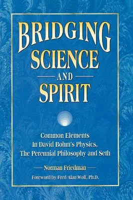 Přemostění vědy a ducha: Společné prvky ve fyzice Davida Bohma, filozofii věčnosti a Sethově filozofii. - Bridging Science and Spirit: Common Elements in David Bohm's Physics, the Perennial Philosophy and Seth