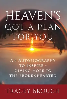 Nebe má pro tebe plán: Autobiografie, která inspiruje - dává naději lidem se zlomeným srdcem - Heaven's Got a Plan For You: An Autobiography to Inspire - Giving Hope to the Brokenhearted