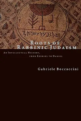 Kořeny rabínského judaismu: Intelektuální dějiny od Ezechiela po Daniela - Roots of Rabbinic Judaism: An Intellectual History, from Ezekiel to Daniel