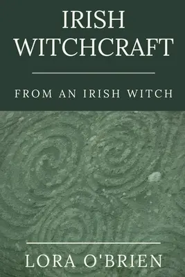 Irské čarodějnictví od irské čarodějnice: Věrná srdci - Irish Witchcraft from an Irish Witch: True to the Heart