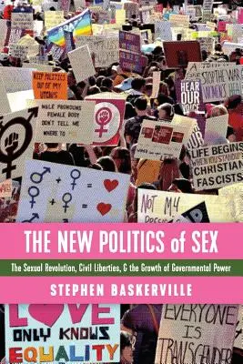 Nová politika sexu: The Sexual Revolution, Civil Liberties, and the Growth of Governmental Power (Sexuální revoluce, občanské svobody a růst vládní moci) - The New Politics of Sex: The Sexual Revolution, Civil Liberties, and the Growth of Governmental Power